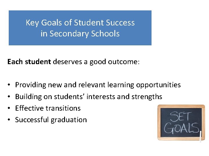 Key Goals of Student Success in Secondary Schools Each student deserves a good outcome: