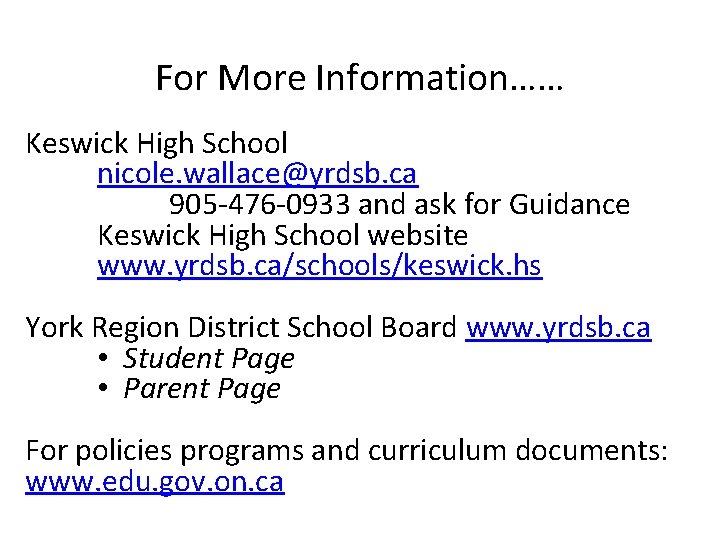 For More Information…… Keswick High School nicole. wallace@yrdsb. ca 905 -476 -0933 and ask