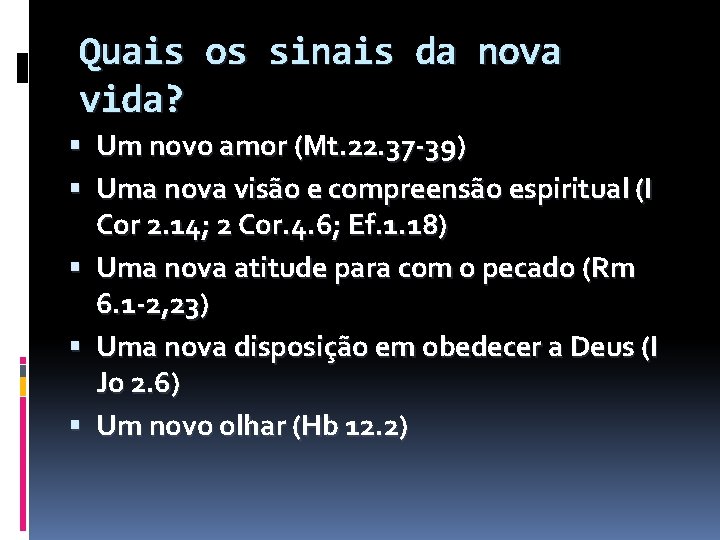 Quais os sinais da nova vida? Um novo amor (Mt. 22. 37 -39) Uma