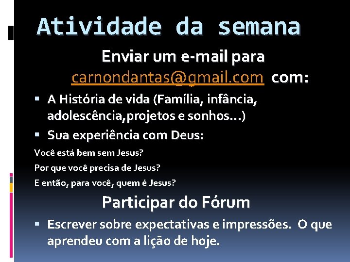 Atividade da semana Enviar um e-mail para carnondantas@gmail. com: A História de vida (Família,