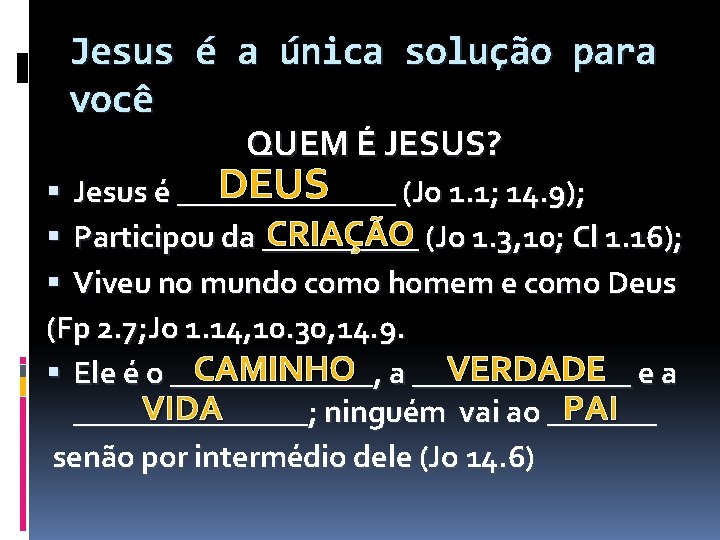 Jesus é a única solução para você QUEM É JESUS? DEUS Jesus é _______