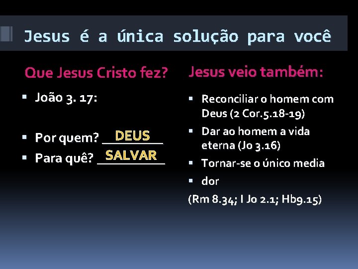 Jesus é a única solução para você Que Jesus Cristo fez? Jesus veio também: