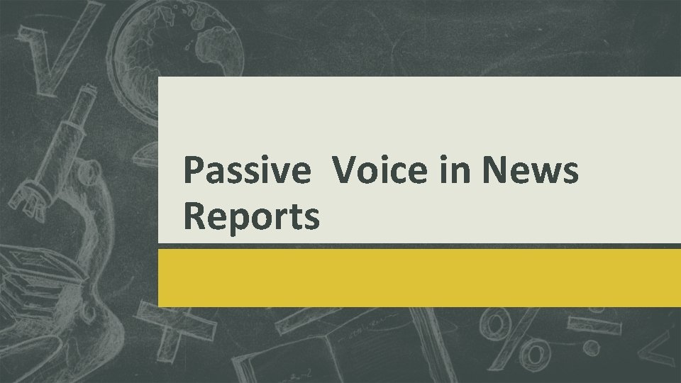 Passive Voice in News Reports 