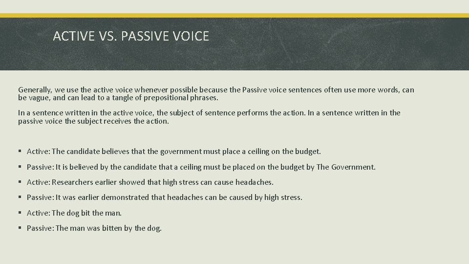 ACTIVE VS. PASSIVE VOICE Generally, we use the active voice whenever possible because the