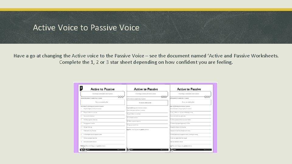 Active Voice to Passive Voice Have a go at changing the Active voice to