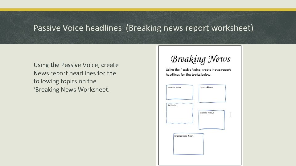 Passive Voice headlines (Breaking news report worksheet) Using the Passive Voice, create News report