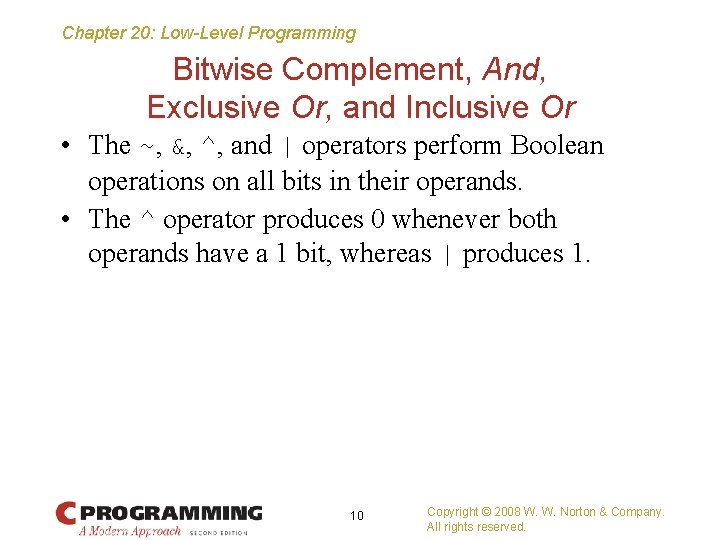 Chapter 20: Low-Level Programming Bitwise Complement, And, Exclusive Or, and Inclusive Or • The