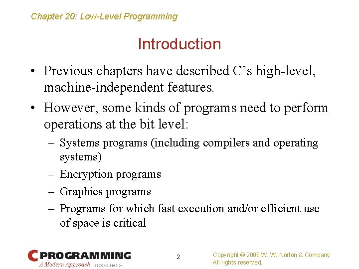Chapter 20: Low-Level Programming Introduction • Previous chapters have described C’s high-level, machine-independent features.