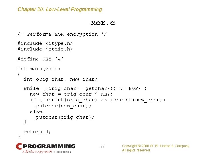 Chapter 20: Low-Level Programming xor. c /* Performs XOR encryption */ #include <ctype. h>