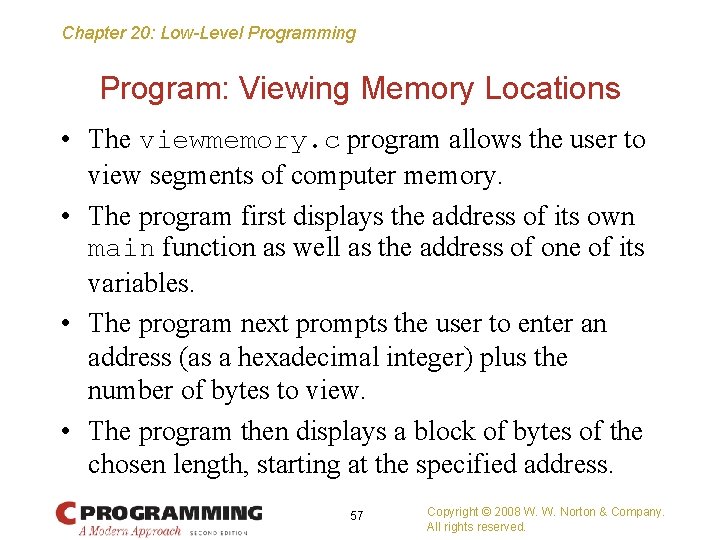 Chapter 20: Low-Level Programming Program: Viewing Memory Locations • The viewmemory. c program allows