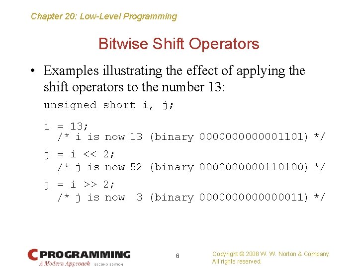 Chapter 20: Low-Level Programming Bitwise Shift Operators • Examples illustrating the effect of applying