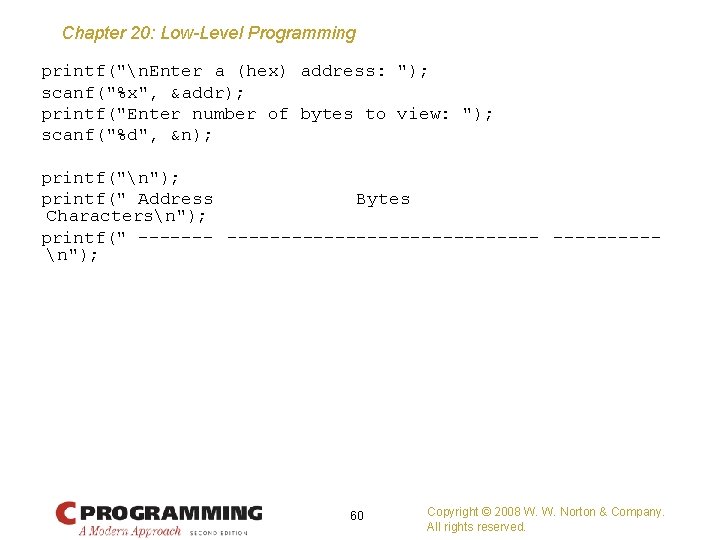 Chapter 20: Low-Level Programming printf("n. Enter a (hex) address: "); scanf("%x", &addr); printf("Enter number