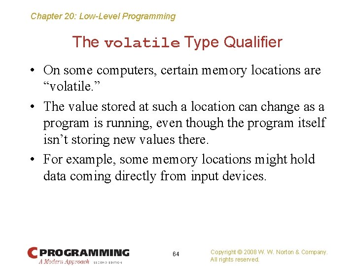 Chapter 20: Low-Level Programming The volatile Type Qualifier • On some computers, certain memory