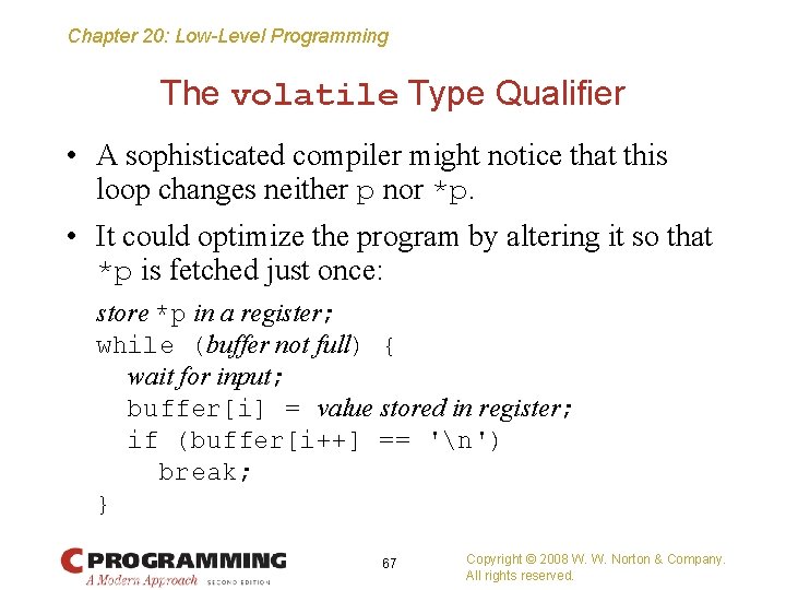 Chapter 20: Low-Level Programming The volatile Type Qualifier • A sophisticated compiler might notice