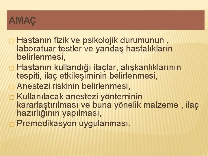 AMAÇ � Hastanın fizik ve psikolojik durumunun , laboratuar testler ve yandaş hastalıkların belirlenmesi, AMAÇ � Hastanın fizik ve psikolojik durumunun , laboratuar testler ve yandaş hastalıkların belirlenmesi,