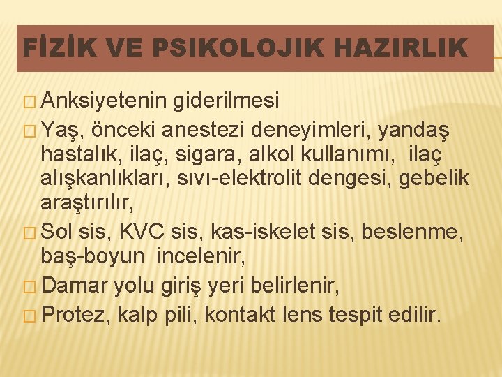 FİZİK VE PSIKOLOJIK HAZIRLIK � Anksiyetenin giderilmesi � Yaş, önceki anestezi deneyimleri, yandaş hastalık, FİZİK VE PSIKOLOJIK HAZIRLIK � Anksiyetenin giderilmesi � Yaş, önceki anestezi deneyimleri, yandaş hastalık,