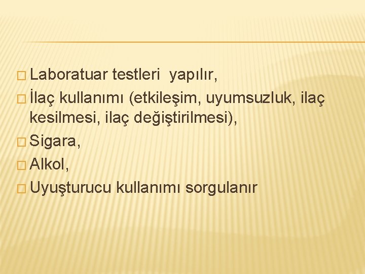 � Laboratuar testleri yapılır, � İlaç kullanımı (etkileşim, uyumsuzluk, ilaç kesilmesi, ilaç değiştirilmesi), � � Laboratuar testleri yapılır, � İlaç kullanımı (etkileşim, uyumsuzluk, ilaç kesilmesi, ilaç değiştirilmesi), �