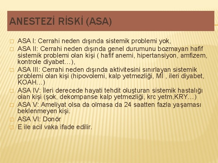 ANESTEZİ RİSKİ (ASA) � � � � ASA l: Cerrahi neden dışında sistemik problemi ANESTEZİ RİSKİ (ASA) � � � � ASA l: Cerrahi neden dışında sistemik problemi