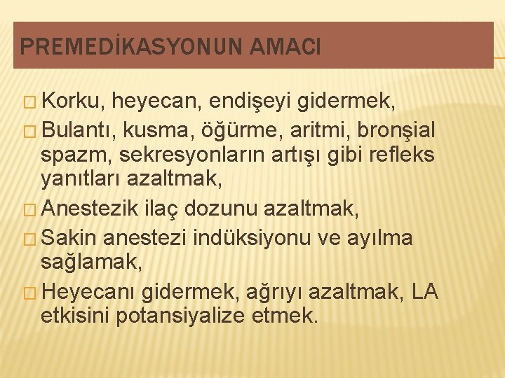 PREMEDİKASYONUN AMACI � Korku, heyecan, endişeyi gidermek, � Bulantı, kusma, öğürme, aritmi, bronşial spazm, PREMEDİKASYONUN AMACI � Korku, heyecan, endişeyi gidermek, � Bulantı, kusma, öğürme, aritmi, bronşial spazm,