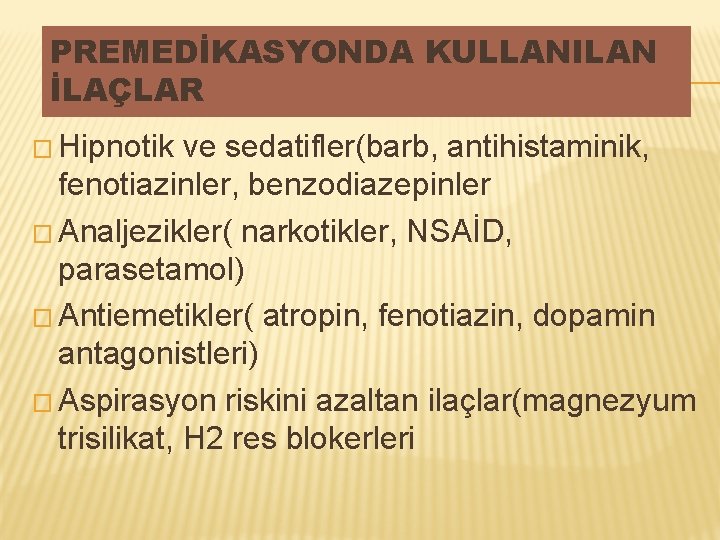 PREMEDİKASYONDA KULLANILAN İLAÇLAR � Hipnotik ve sedatifler(barb, antihistaminik, fenotiazinler, benzodiazepinler � Analjezikler( narkotikler, NSAİD, PREMEDİKASYONDA KULLANILAN İLAÇLAR � Hipnotik ve sedatifler(barb, antihistaminik, fenotiazinler, benzodiazepinler � Analjezikler( narkotikler, NSAİD,