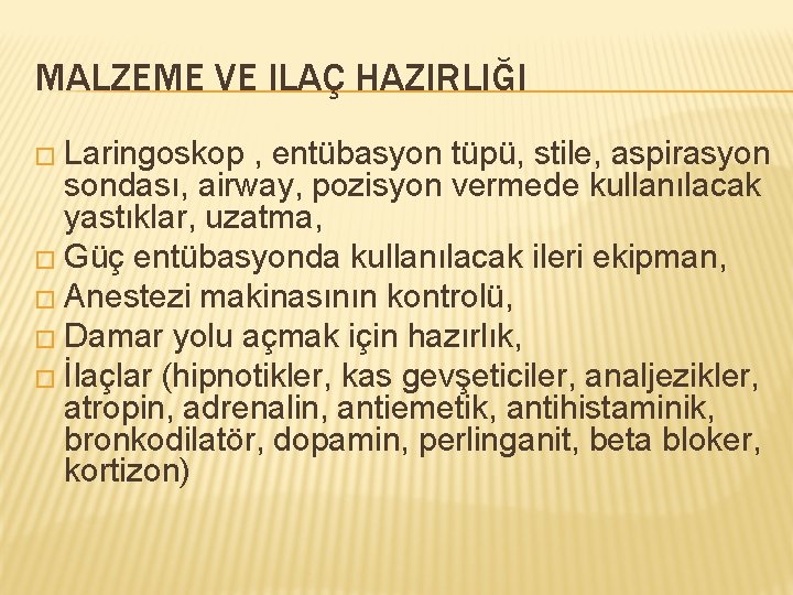 MALZEME VE ILAÇ HAZIRLIĞI � Laringoskop , entübasyon tüpü, stile, aspirasyon sondası, airway, pozisyon MALZEME VE ILAÇ HAZIRLIĞI � Laringoskop , entübasyon tüpü, stile, aspirasyon sondası, airway, pozisyon