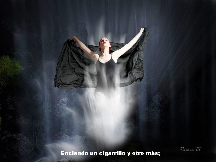 Enciendo un cigarrillo y otro más; 