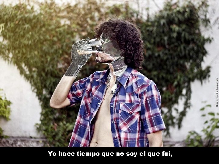 Yo hace tiempo que no soy el que fui, 