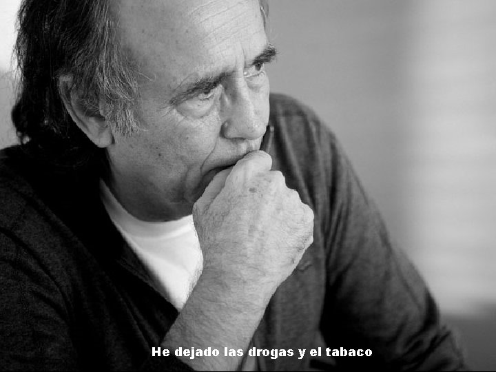 He dejado las drogas y el tabaco 