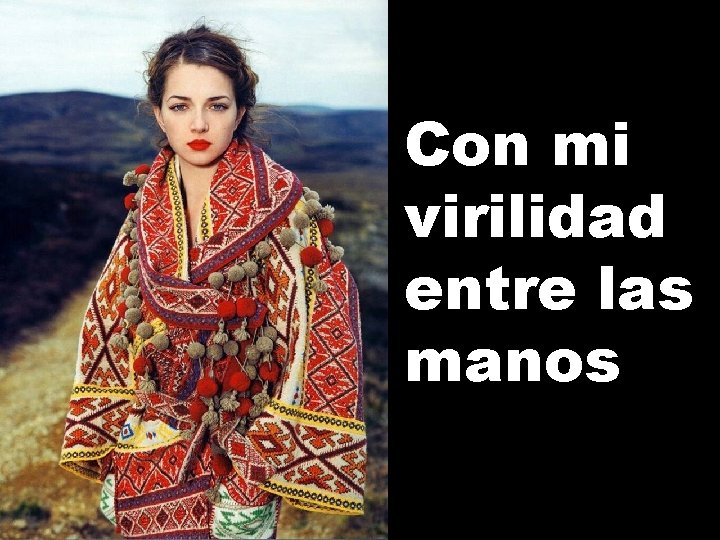 Con mi virilidad entre las manos 