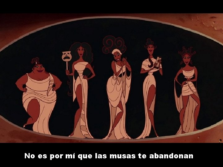 No es por mí que las musas te abandonan 