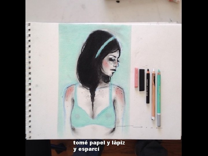 tomé papel y lápiz y esparcí 
