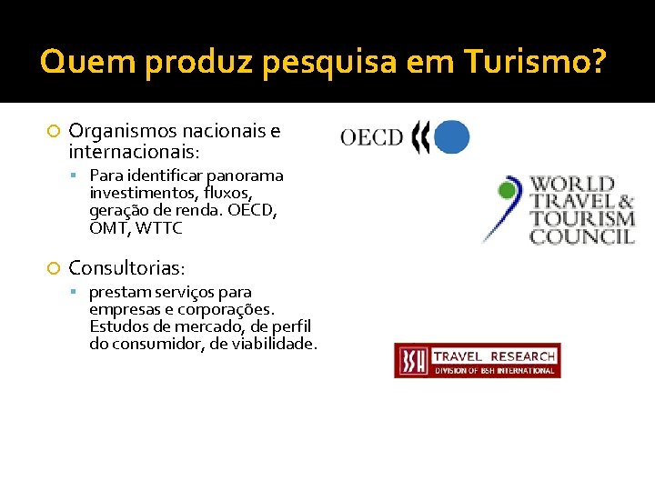 Quem produz pesquisa em Turismo? Organismos nacionais e internacionais: Para identificar panorama investimentos, fluxos,