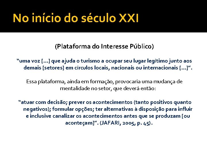 No início do século XXI (Plataforma do Interesse Público) “uma voz [. . .