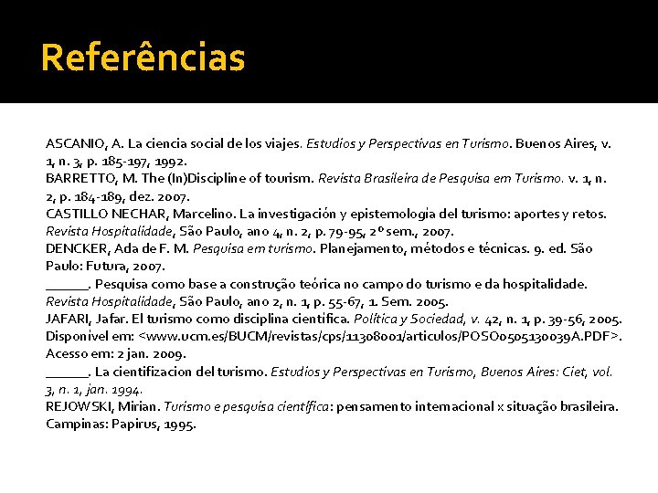 Referências ASCANIO, A. La ciencia social de los viajes. Estudios y Perspectivas en Turismo.