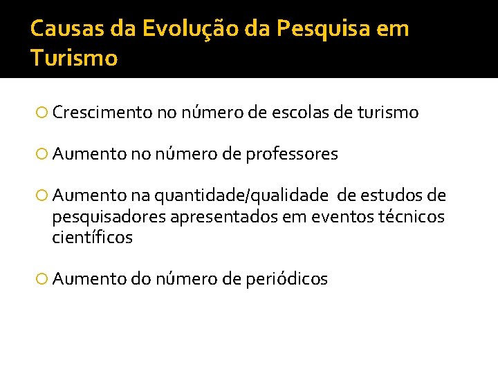 Causas da Evolução da Pesquisa em Turismo Crescimento no número de escolas de turismo