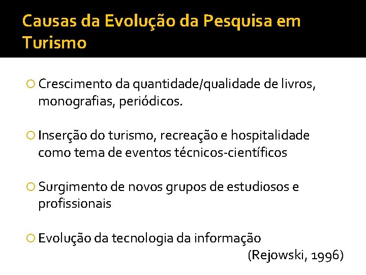 Causas da Evolução da Pesquisa em Turismo Crescimento da quantidade/qualidade de livros, monografias, periódicos.