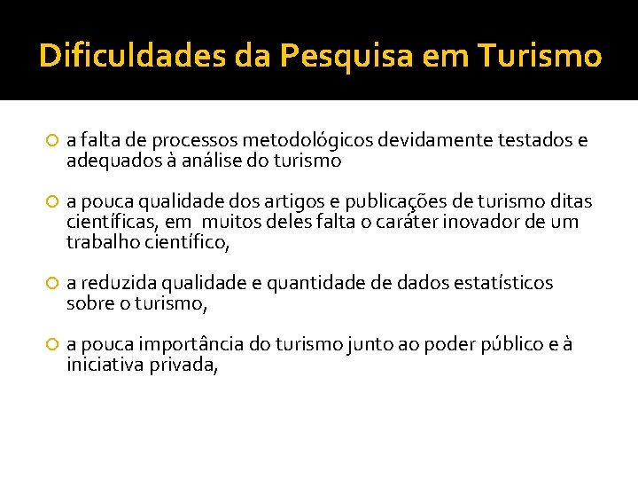 Dificuldades da Pesquisa em Turismo a falta de processos metodológicos devidamente testados e adequados