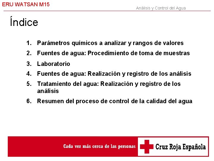 ERU WATSAN M 15 Análisis y Control del Agua Índice 1. Parámetros químicos a