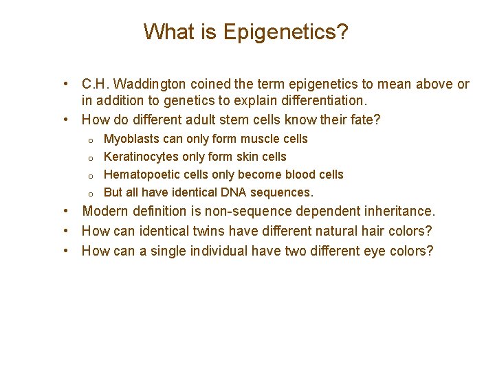 What is Epigenetics? • C. H. Waddington coined the term epigenetics to mean above