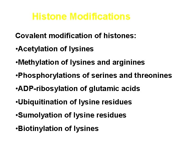 Histone Modifications Covalent modification of histones: • Acetylation of lysines • Methylation of lysines