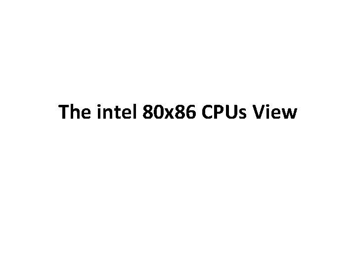 The intel 80 x 86 CPUs View 