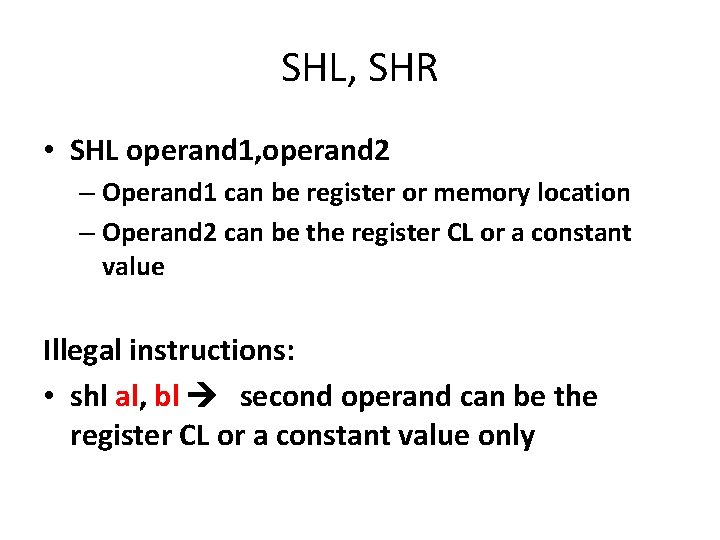 SHL, SHR • SHL operand 1, operand 2 – Operand 1 can be register