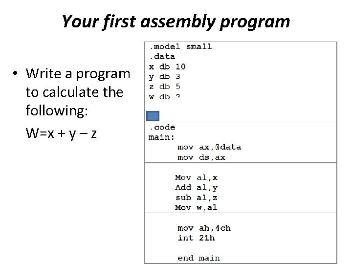 Your first assembly program • Write a program to calculate the following: W=x +