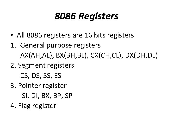 8086 Registers • All 8086 registers are 16 bits registers 1. General purpose registers