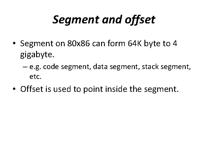 Segment and offset • Segment on 80 x 86 can form 64 K byte