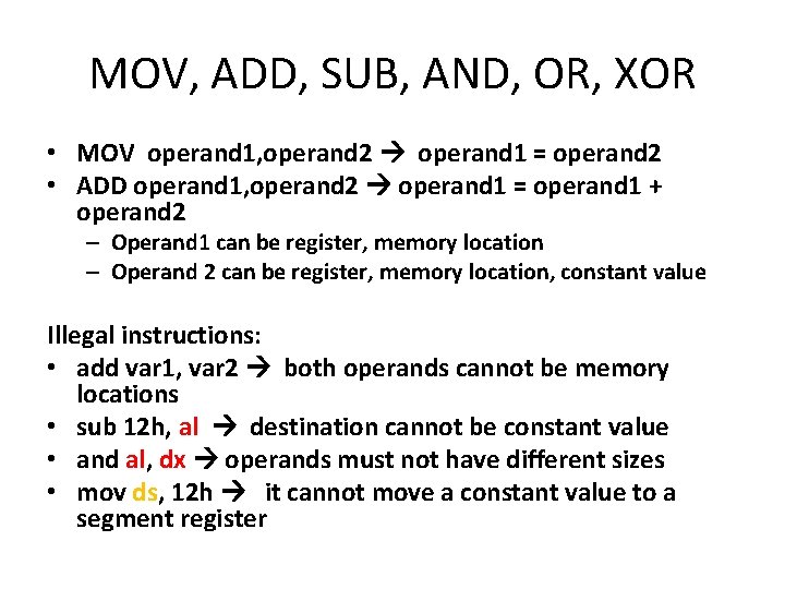 MOV, ADD, SUB, AND, OR, XOR • MOV operand 1, operand 2 operand 1