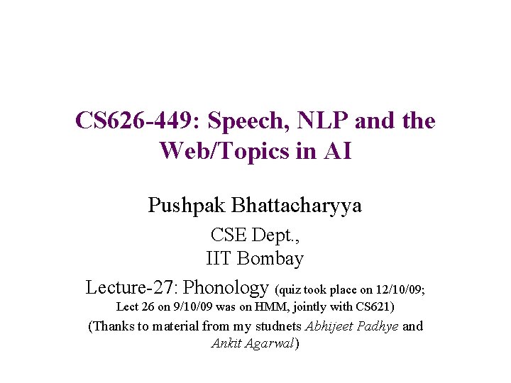 CS 626 -449: Speech, NLP and the Web/Topics in AI Pushpak Bhattacharyya CSE Dept.