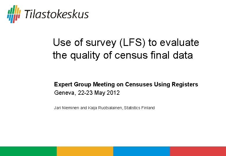 Use of survey (LFS) to evaluate the quality of census final data Expert Group Use of survey (LFS) to evaluate the quality of census final data Expert Group