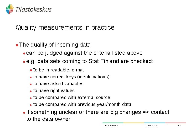 Quality measurements in practice n The quality of incoming data l can be judged Quality measurements in practice n The quality of incoming data l can be judged