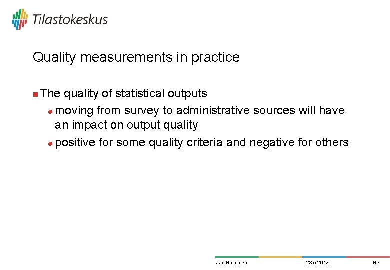 Quality measurements in practice n The quality of statistical outputs l moving from survey Quality measurements in practice n The quality of statistical outputs l moving from survey